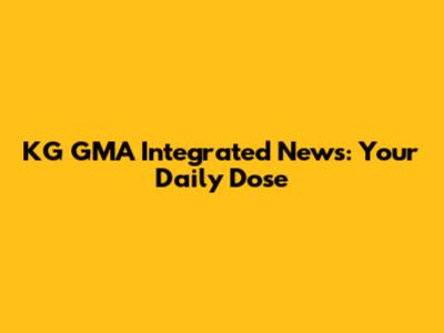 KG GMA Integrated News: Your Daily Dose