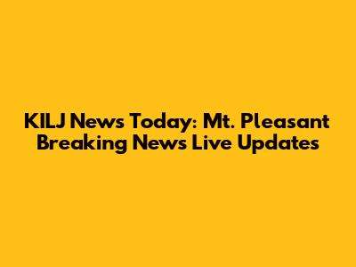 KILJ News Today: Mt. Pleasant Breaking News Live Updates