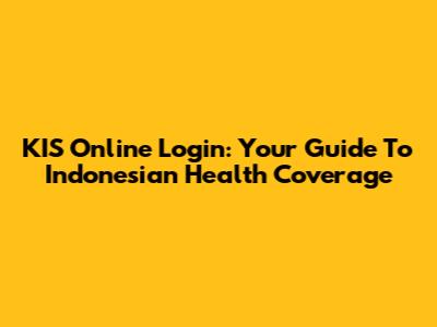 KIS Online Login: Your Guide To Indonesian Health Coverage