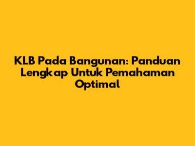 KLB Pada Bangunan: Panduan Lengkap Untuk Pemahaman Optimal