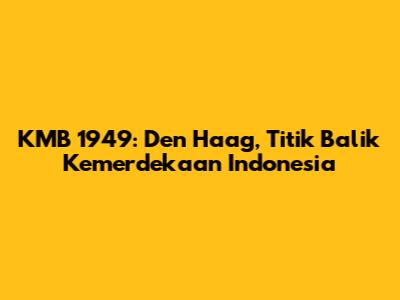 KMB 1949: Den Haag, Titik Balik Kemerdekaan Indonesia
