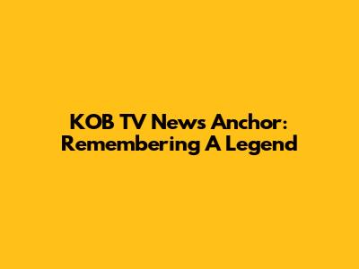 KOB TV News Anchor: Remembering A Legend
