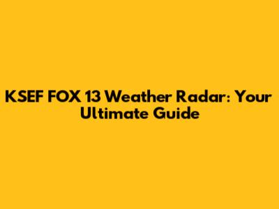 KSEF FOX 13 Weather Radar: Your Ultimate Guide