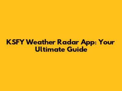 KSFY Weather Radar App: Your Ultimate Guide