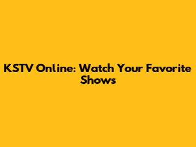 KSTV Online: Watch Your Favorite Shows