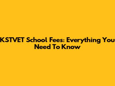 KSTVET School Fees: Everything You Need To Know