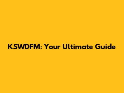 KSWDFM: Your Ultimate Guide