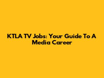 KTLA TV Jobs: Your Guide To A Media Career