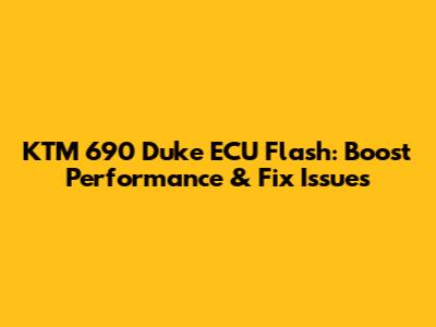 KTM 690 Duke ECU Flash: Boost Performance & Fix Issues