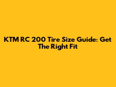 KTM RC 200 Tire Size Guide: Get The Right Fit