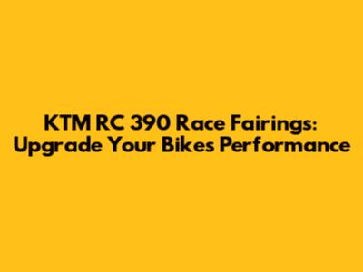 KTM RC 390 Race Fairings: Upgrade Your Bike's Performance