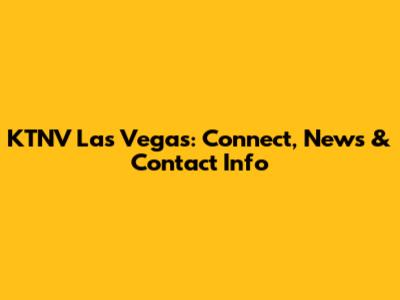 KTNV Las Vegas: Connect, News & Contact Info