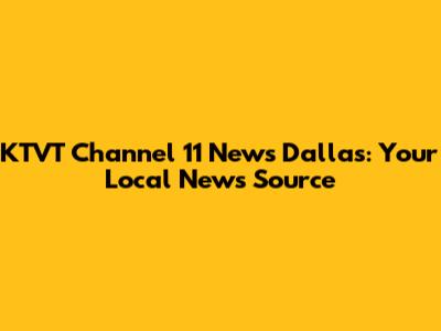 KTVT Channel 11 News Dallas: Your Local News Source
