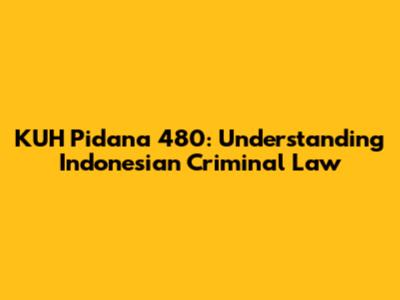 KUH Pidana 480: Understanding Indonesian Criminal Law