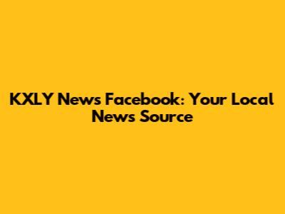 KXLY News Facebook: Your Local News Source