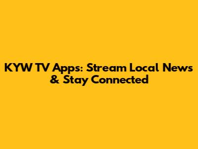 KYW TV Apps: Stream Local News & Stay Connected