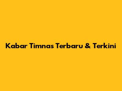 Kabar Timnas Terbaru & Terkini