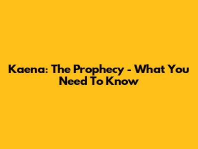 Kaena: The Prophecy - What You Need To Know