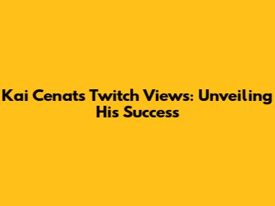 Kai Cenat's Twitch Views: Unveiling His Success