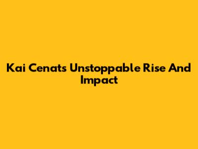 Kai Cenat's Unstoppable Rise And Impact