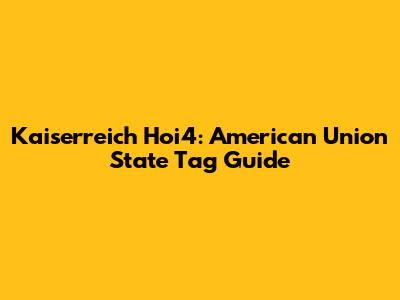 Kaiserreich Hoi4: American Union State Tag Guide