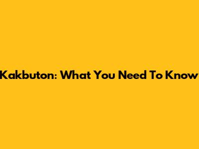 Kakbuton: What You Need To Know