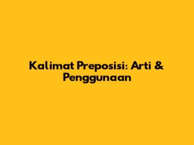 Kalimat Preposisi: Arti & Penggunaan