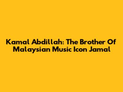 Kamal Abdillah: The Brother Of Malaysian Music Icon Jamal