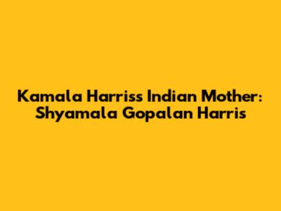 Kamala Harris's Indian Mother: Shyamala Gopalan Harris