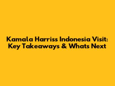 Kamala Harris's Indonesia Visit: Key Takeaways & What's Next