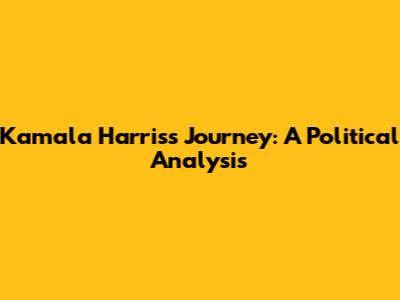 Kamala Harris's Journey: A Political Analysis