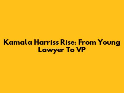 Kamala Harris's Rise: From Young Lawyer To VP