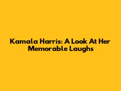 Kamala Harris: A Look At Her Memorable Laughs