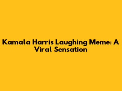 Kamala Harris Laughing Meme: A Viral Sensation