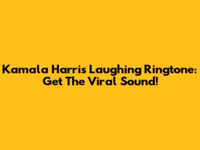 Kamala Harris Laughing Ringtone: Get The Viral Sound!