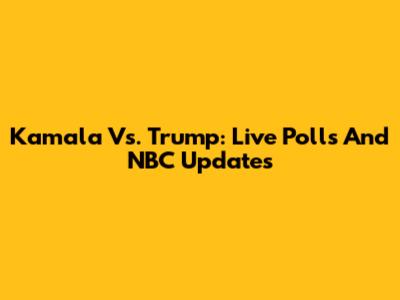 Kamala Vs. Trump: Live Polls And NBC Updates