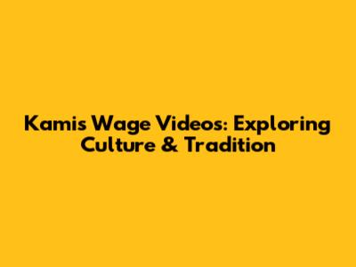 Kamis Wage Videos: Exploring Culture & Tradition