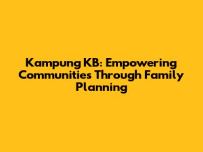 Kampung KB: Empowering Communities Through Family Planning
