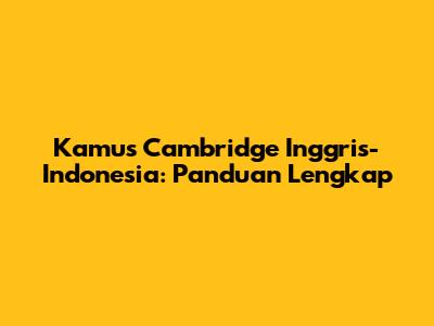 Kamus Cambridge Inggris-Indonesia: Panduan Lengkap