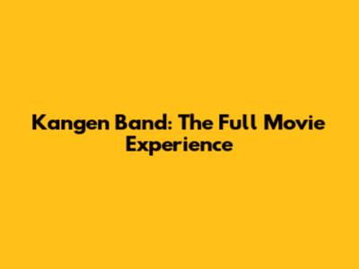 Kangen Band: The Full Movie Experience