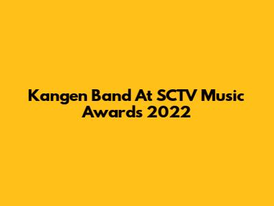 Kangen Band At SCTV Music Awards 2022