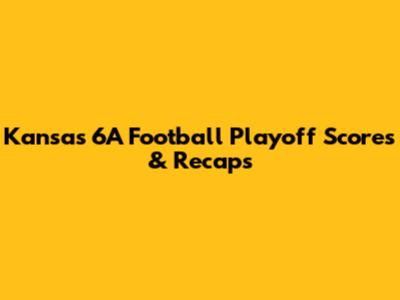 Kansas 6A Football Playoff Scores & Recaps