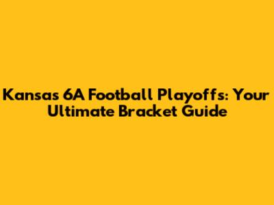 Kansas 6A Football Playoffs: Your Ultimate Bracket Guide