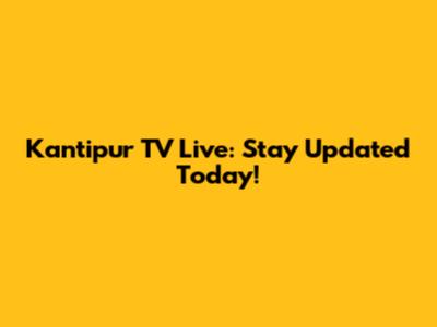 Kantipur TV Live: Stay Updated Today!