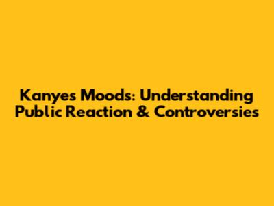 Kanye's Moods: Understanding Public Reaction & Controversies