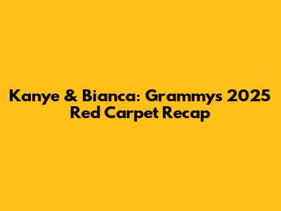 Kanye & Bianca: Grammys 2025 Red Carpet Recap