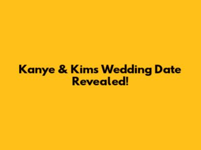 Kanye & Kim's Wedding Date Revealed!