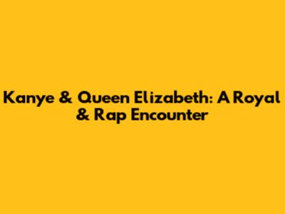 Kanye & Queen Elizabeth: A Royal & Rap Encounter