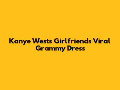 Kanye West's Girlfriend's Viral Grammy Dress