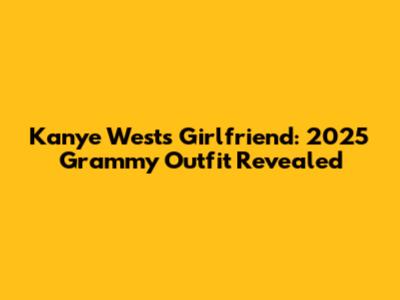 Kanye West's Girlfriend: 2025 Grammy Outfit Revealed